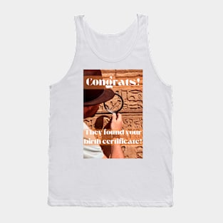 Congrats, They Found Your Birth Certificate! Tank Top